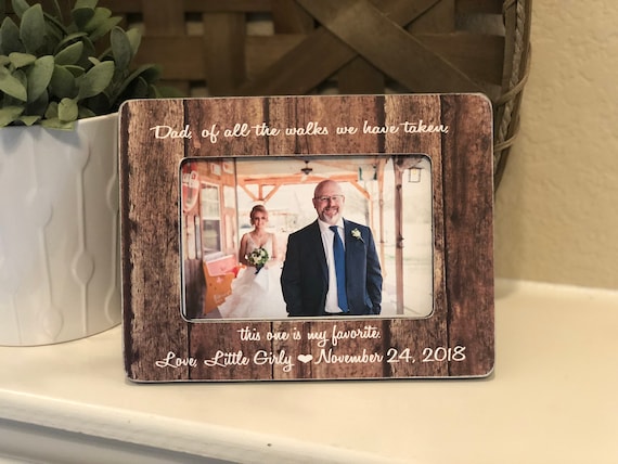 Father of the Bride Picture Frame – Of All the Walks We’ve Taken This One Is My Favorite, Wedding Day Gift for Dad, Personalized 4x6 Frame