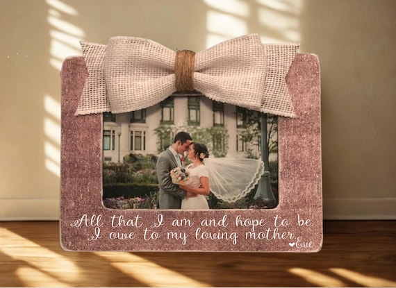 All That I Am And Hope To Be Mother Of The Bride Gift Personalized Mom Wedding Frame Thank You Parents Of The Bride Keepsake Photo Display