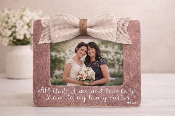 All That I Am And Hope To Be Mother Of The Bride Gift Personalized Mom Wedding Frame Thank You Parents Of The Bride Keepsake Photo Display