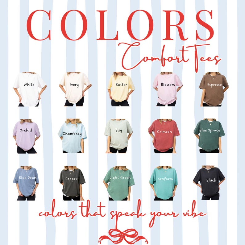 May include: A promotional image showcasing a variety of Comfort Tees in various colors, including White, Ivory, Butter, Blossom, Espresso, Orchid, Chambray, Bay, Crimson, Blue Spruce, Blue Jean, Pepper, Light Green, Seaform, and Black. The text "COLORS Comfort Tees" is displayed at the top, with "colors that speak your vibe" at the bottom.