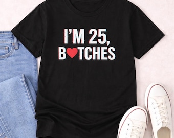 Funny 25th birthday shirt, 25th birthday humor gift, Turning 25 shirt, 25th birthday tee, 25th birthday t shirt, 25th birthday t-shirt