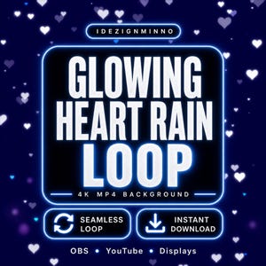 May include: A digital graphic with the text "GLOWING HEART RAIN LOOP" in white, set against a dark blue background with glowing heart shapes. The graphic also includes the text "4K MP4 BACKGROUND", "SEAMLESS LOOP", and "INSTANT DOWNLOAD".