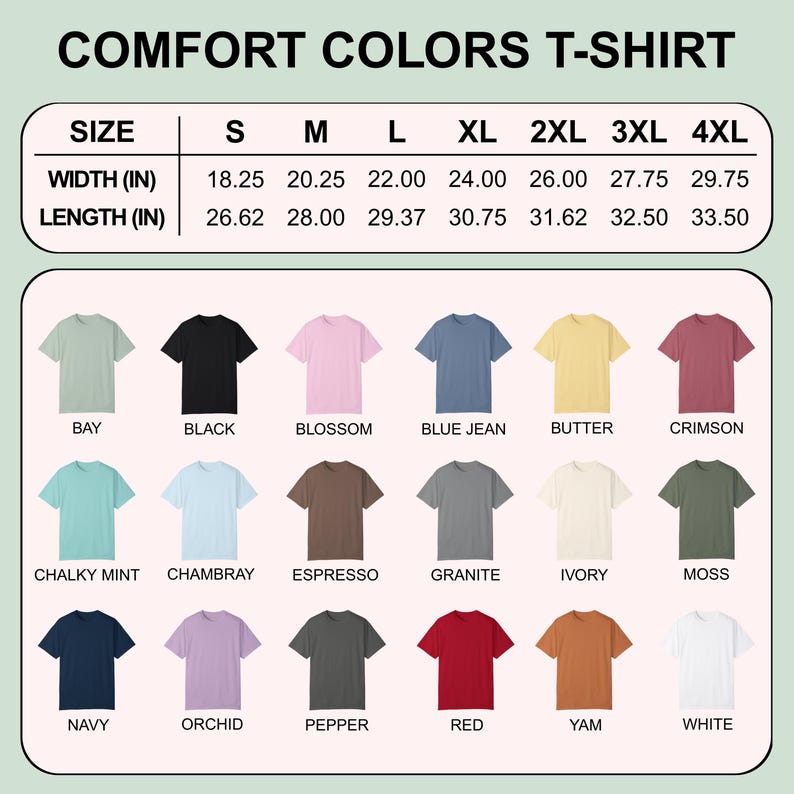 May include: A graphic showing Comfort Colors T-shirts in various colors, including Bay, Black, Blossom, and Blue Jean. The image includes a size chart with measurements in inches for width and length, ranging from size S to 4XL.
