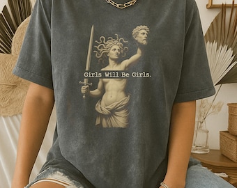 Girls Will Be Girls Shirt, Vintage Medusa Holding Head Shirt, Greek God Graphic, Feminism Shirt