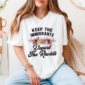 Wildflower Keep The Immigrants Deport The Racists Immigrants T Shirt