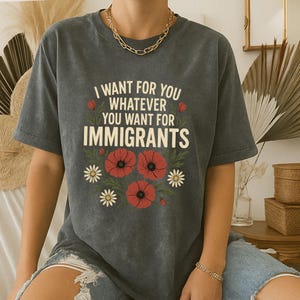 Defend Immigrants, I want for you whatever you want for immigrants, No one is illegal on stolen land, juntos todos, Abolish Ice