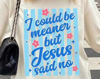 I Could Be Meaner But Jesus Said No Shirt, Funny Christian Tee, Faith Humor Comfort Colors Shirt