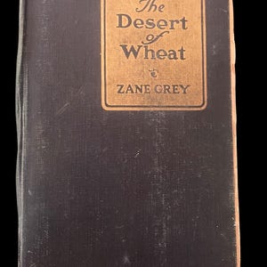 Zane Grey’s The Desert Of Wheat- 1919 First Edition - Great Condition