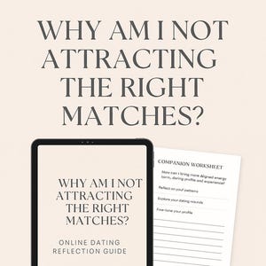 Why Am I Not Attracting the Right Matches? | Online Dating Reflection Guide + Companion Worksheet