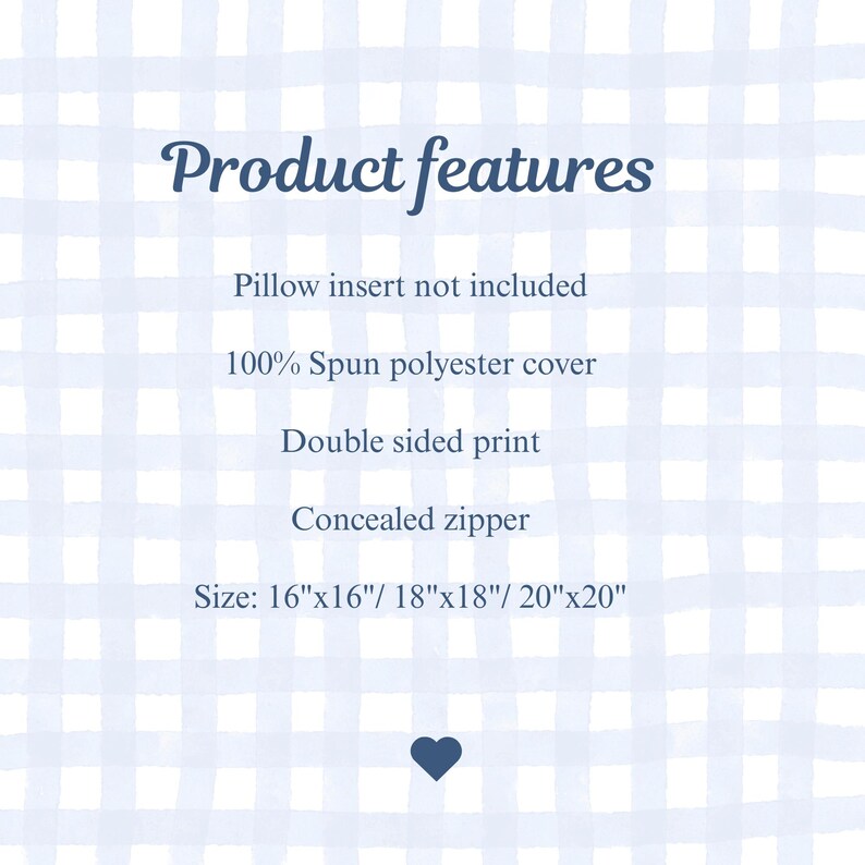 May include: A light blue and white checkered pillow cover featuring the text Product features, Pillow insert not included, 100% Spun polyester cover, Double sided print, Concealed zipper, and Size: 16"x16"/ 18"x18"/ 20"x20" with a small heart icon.
