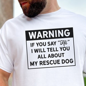 Rescue Dog Shirt - Warning, I'll Talk Tee, Dog Lover Tshirt