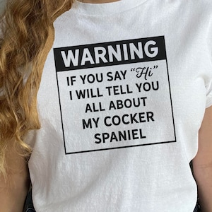 Cocker Spaniel Shirt - Warning, I&#39;ll Talk Tee, Dog Lover Tshirt