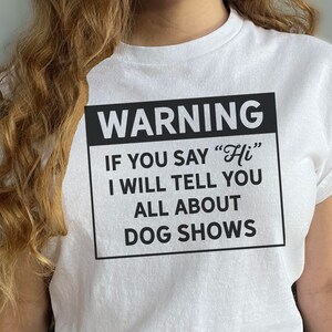 Dog Shows Shirt - Warning, I&#39;ll Talk Tee, Dog Lover Teeshirt