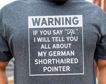 German Shorthaired Pointer Shirt - Warning, I'll Talk Tee, Dog Lover Tshirt