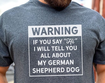 German Shepherd Shirt - Warning, I'll Talk Tee, Dog Lover Tshirt
