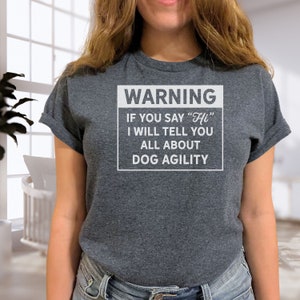 Dog Agility Shirt - Warning, I&#39;ll Talk Tee
