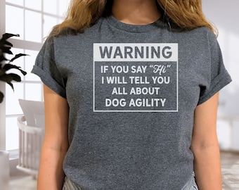 Dog Agility Shirt - Warning, I&#39;ll Talk Tee
