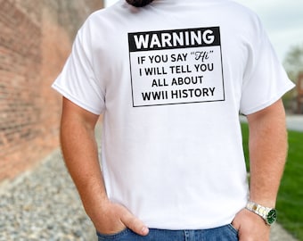 WWII History Buff Shirt - Warning, I'll Talk Tee - World War Two History Tshirt