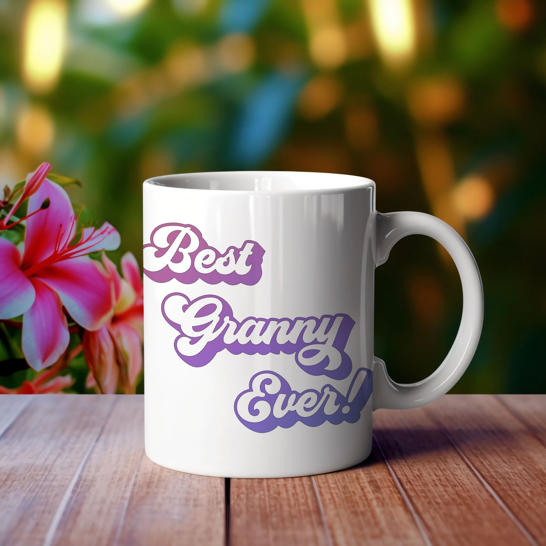 Best Granny Ever Mug Best Grandma Coffee Tea Chocolate Cup Etsy