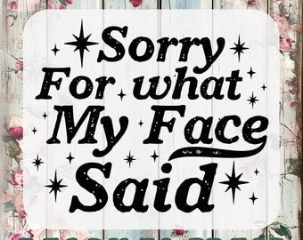 Sarcastic 'Sorry For What My Face Said' DTF Transfer