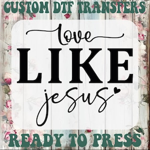 Love Like Jesus DTF Transfer: Christian Cross Heat Press Design