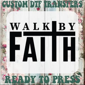 Walk by Faith Dtf, Faith Ready To Press, Inspirational Quotes Heat Transfer, Christian Quotes Iron On Transfer, Christian Dtf Transfers