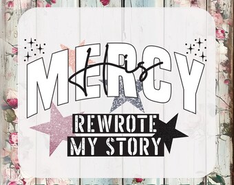 Jesus His Mercy Rewrote My Story DTF Transfer, Bible verse Ready To Press