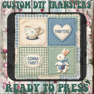 May include: A DTF transfer design with four squares: a teacup, a heart with "Thrifters", a gingham oval with "Gonna Thrift", and a bunny. The design has a vintage aesthetic with floral and polka dot patterns. Text at the top reads "CUSTOM DTF TRANSFERS" and at the bottom "READY TO PRESS".