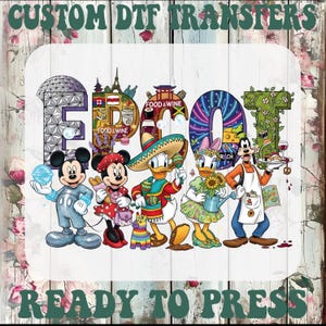 May include: A colorful DTF transfer design featuring the word "EPCOT" with various Disney characters. Mickey Mouse, Minnie Mouse, Donald Duck, Daisy Duck, and Goofy are depicted in front of the letters. The design includes the text "CUSTOM DTF TRANSFERS" and "READY TO PRESS".