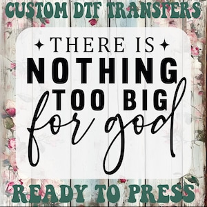There Is Nothing Too Big For God Dtf, Faith Ready To Press, Bible Quotes Heat Transfer, Christian Quotes Iron On Transfer, Faith Dtf