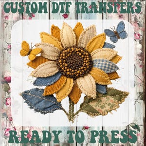 May include: A fabric sunflower design with yellow, tan, and blue petals, a brown center, and green leaves. Two fabric butterflies are also included in the design. The text "CUSTOM DTF TRANSFERS" and "READY TO PRESS" are at the top and bottom.