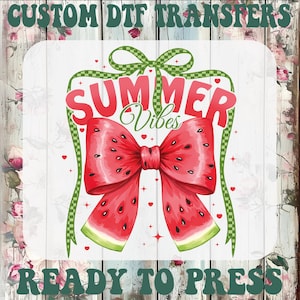 May include: A graphic design featuring a watermelon bow with the words "Summer Vibes" in red. The design includes green accents and the text "Custom DTF Transfers" and "Ready to Press".
