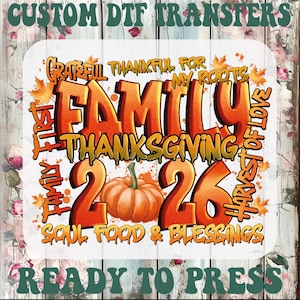 May include: A custom DTF transfer sheet featuring the text "CUSTOM DTF TRANSFERS" and "READY TO PRESS" in dark green. The central graphic displays "FAMILY THANKSGIVING 2026" with an orange pumpkin, surrounded by autumn leaves and text.