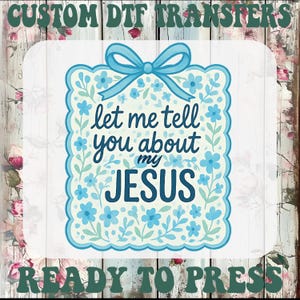 Christian Ready To Press, Let Me Tell You About My Jesus Heat Transfer, Wildflower Boho Bible Verse Iron On Transfer, Blue Bow Frame DTF