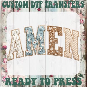May include: The word "AMEN" in a collegiate style, with each letter featuring a different floral or patterned design. The letters are outlined with a tan border. The text "CUSTOM DTF TRANSFERS" and "READY TO PRESS" are at the top and bottom.