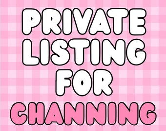 May include: A digital graphic featuring a light pink and white chequered background. The text PRIVATE LISTING FOR CHANNING is displayed in large, bold, white bubble letters with a thick black outline centred on the image.