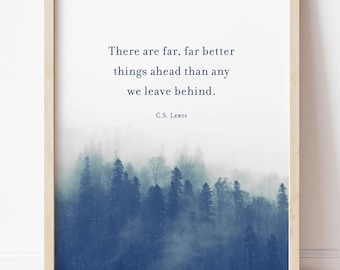 May include: A framed wall art print featuring a dark blue, misty forest landscape at the bottom and the quote, "There are far, far better things ahead than any we leave behind. C.S. Lewis," printed in black text on a white background.