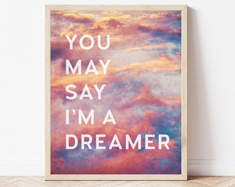 You may say I'm a dreamer Wall Art Print, modern bedroom decor, Inspirational quote typography poster