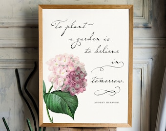 To Plant a Garden Print Framed wall art Audrey Hepburn quote Is to believe in tomorrow Hydrangea art Gift for gardener floral spring decor