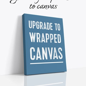 Upgrade to Canvas Add On listing Any Print on Gallery Wrapped Canvas ready to hang Quote Wall Art Gift Custom canvas art gift for her or him image 1