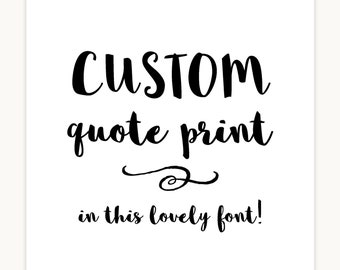 Custom quote typography print in calligraphy font