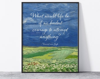 Van Gogh wall art print, inspirational quote, Wheatfield under Thunderclouds, What would life be if we hadn't courage to attempt anything