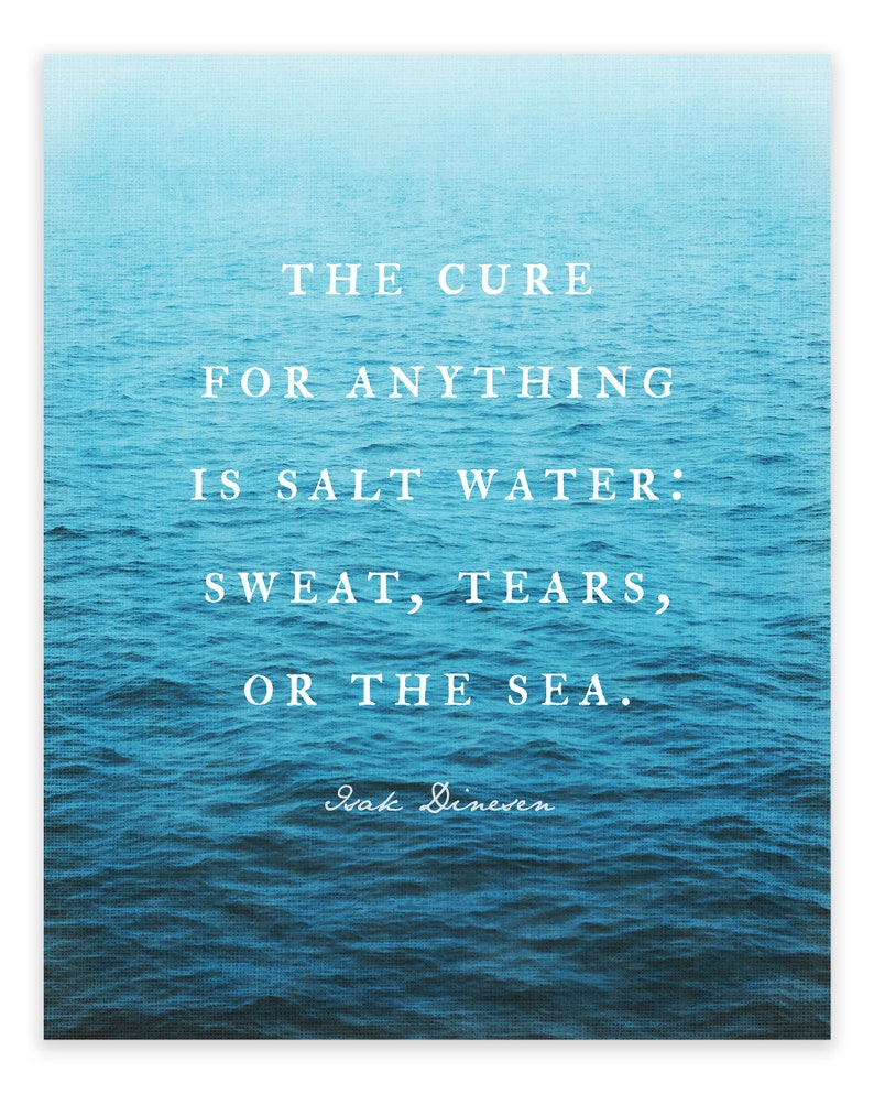 May include: A blue and white inspirational quote about the healing power of salt water, sweat, tears, and the sea. The quote is attributed to Isak Dinesen.