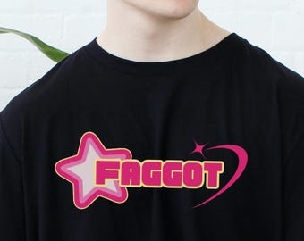 Faggot Tee | Funny Graphic Top | LGBT Pride | Fag Pride | Rainbow Pride Outfit | Gay Tee | Queer Pride | Cute gift for Him | Homo Festival