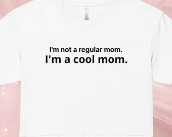 I'm a Cool Mom Crop Top | Funny Slogan Graphic Tee