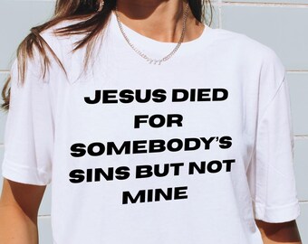 Funny Christian Graphic Tee | Jesus Died For Sins Sarcastic Unisex Shirt