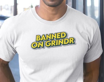 Banned on Grindr Tee | Funny Gay Top, Queer LGBT Fashion