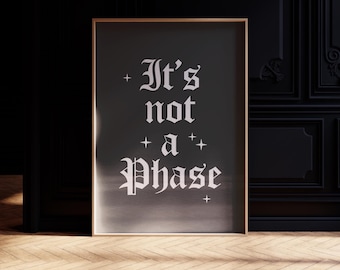 It's Not A Phase Print - Instant Download - Alt Decor - Goth Printable Art - Typographic Print - Emo Wall Art - Still A Goth Poster