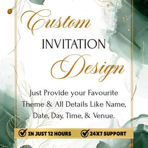 May include: An advertisement for custom invitation design, featuring the words "Custom INVITATION Design" in gold script. The text below reads "Just Provide your Favourite Theme & All Details Like Name, Date, Day, Time, & Venue." Includes "IN JUST 12 HOURS" and "24X7 SUPPORT".