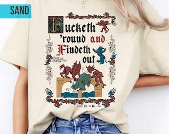Fucketh Round and Findeth Out Shirt – Funny FAFO Humor Tee
